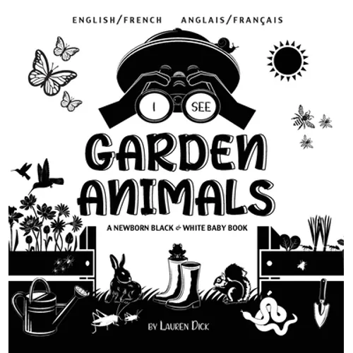 I See Garden Animals: Bilingual (English / French) (Anglais / Français) A Newborn Black & White Baby Book (High-Contrast Design & Patterns) (Hummingbi