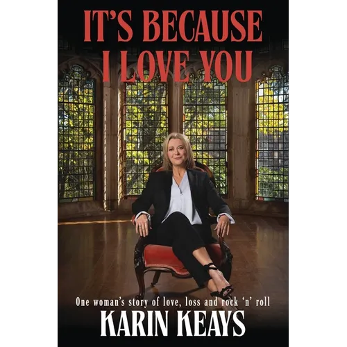 It's Because I Love You: One woman's story of love, loss and rock 'n' roll.