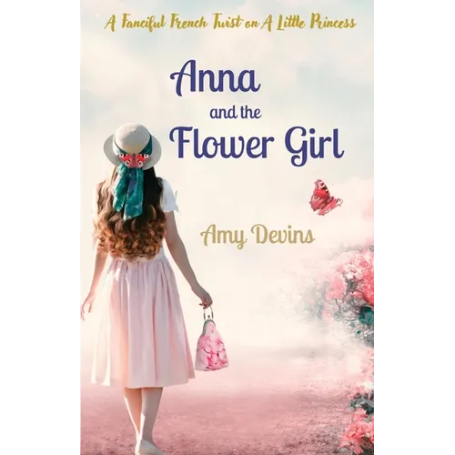 Anna and the Flower Girl: A Fanciful French Twist on A Little Princess