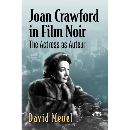 Joan Crawford in Film Noir: The Actress as Auteur