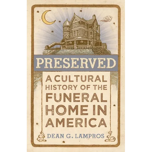 Preserved: A Cultural History of the Funeral Home in America