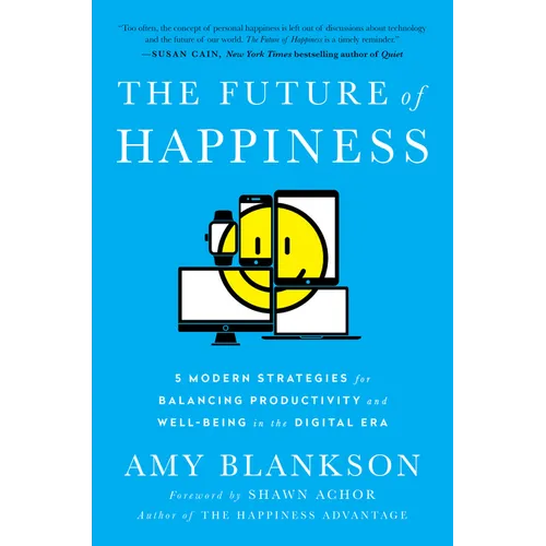 The Future of Happiness: 5 Modern Strategies for Balancing Productivity and Well-Being in the Digital Era