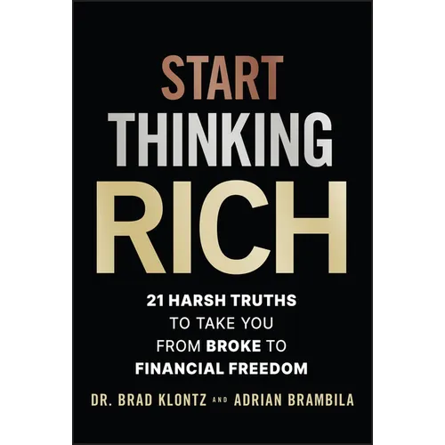 Start Thinking Rich: 21 Harsh Truths to Take You from Broke to Financial Freedom