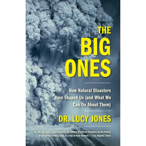 The Big Ones: How Natural Disasters Have Shaped Us (and What We Can Do about Them)