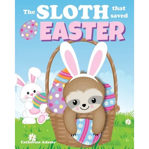 The Sloth That Saved Easter: An Easter Story For Kids