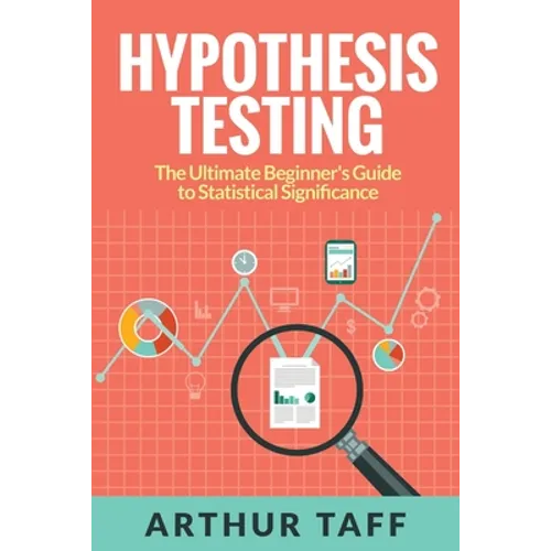 Hypothesis Testing: The Ultimate Beginner's Guide to Statistical Significance