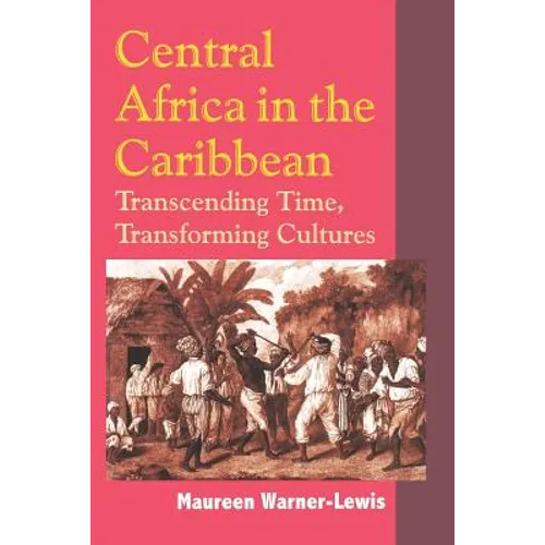 Central Africa in the Caribbean: Transcending Time, Transforming Cultures