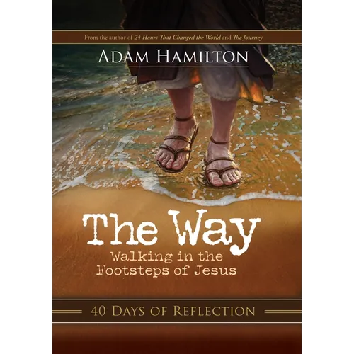The Way: 40 Days of Reflection: Walking in the Footsteps of Jesus