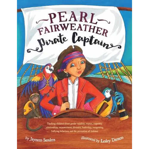 Pearl Fairweather Pirate Captain: Teaching children gender equality, respect, empowerment, diversity, leadership, recognising bullying behaviours, sel