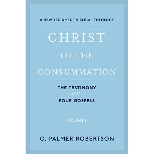 Christ of the Consummation: A New Testament Biblical Theology