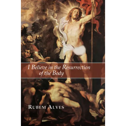 I Believe in the Resurrection of the Body