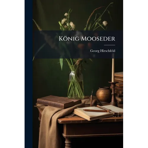 König Mooseder: Roman
