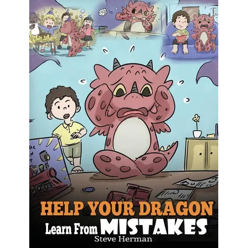 Help Your Dragon Learn From Mistakes: Teach Your Dragon It's OK to Make Mistakes. A Cute Children Story To Teach Kids About Perfectionism and How To A