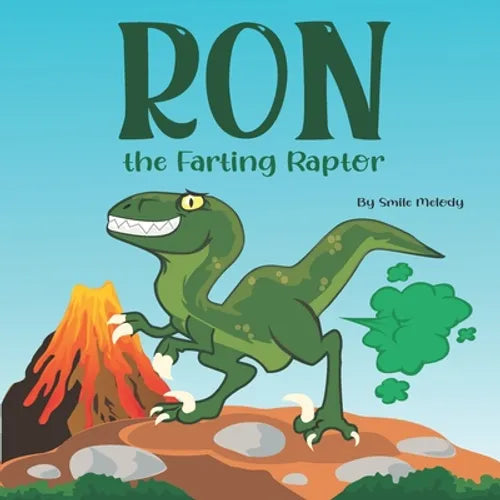 Ron The Farting Raptor: A Funny Story Book For Kids About a Dinosaur Who Farts (What a FART) Series