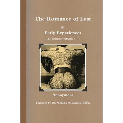 The Romance of Lust, or Early Experiences: The Complete Volumes 1-4