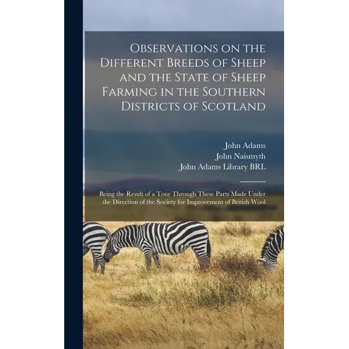 Observations on the Different Breeds of Sheep and the State of Sheep Farming in the Southern Districts of Scotland: Being the Result of a Tour Through