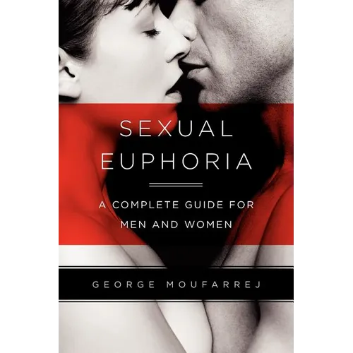 Sexual Euphoria: A Complete Guide for Men and Women