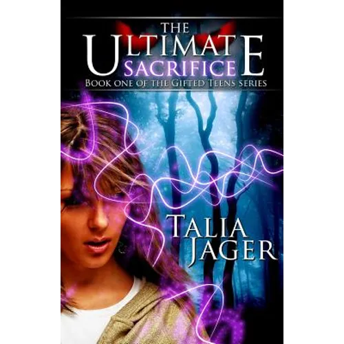 The Ultimate Sacrifice: Book One of The Gifted Teens Series