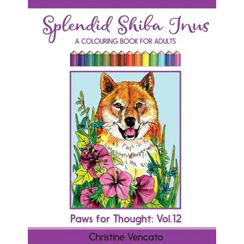 Splendid Shiba Inus: A Spitz Dog Colouring Book for Adults