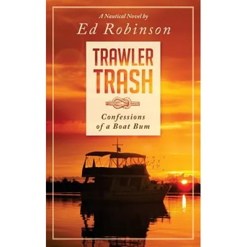 Trawler Trash: Confessions of a Boat Bum