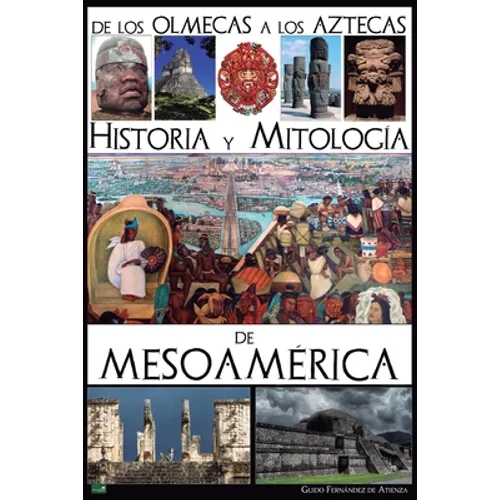 De los olmecas a los aztecas. Historia y Mitología de Mesoamérica