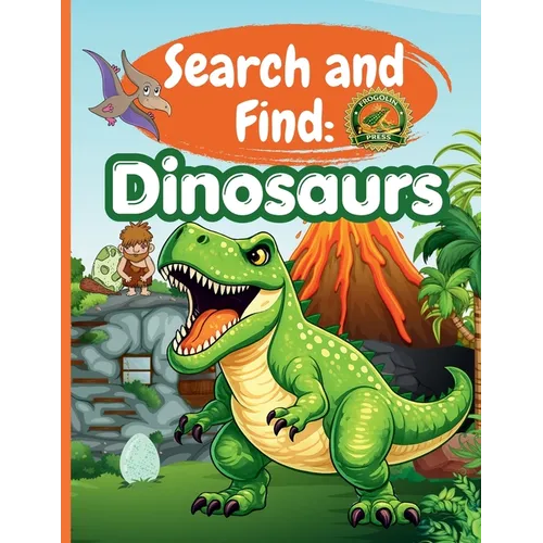 Search and Find Dinosaurs: Activity Book for Kids Ages 4-10: Hidden Dinosaurs, Fossils, Volcanoes and Prehistoric Adventures - Search and Find Book