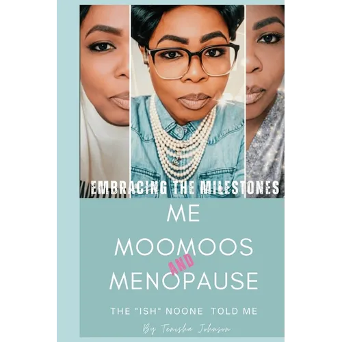 Embracing The Milestones Me, Moomoos & Menopause ( The"Ish"Noone Told Me)