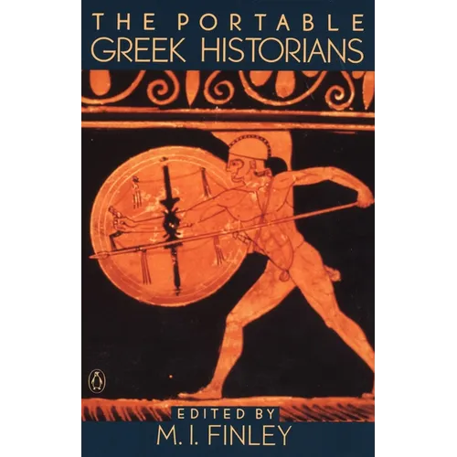 The Portable Greek Historians: The Essence of Herodotus, Thucydides, Xenophon, Polybius