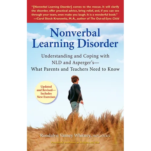 Nonverbal Learning Disorder: Understanding and Coping with NLD and Asperger's--What Parents and Teachers Needto Know