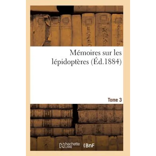 Mémoires Sur Les Lépidoptères. Tome 3