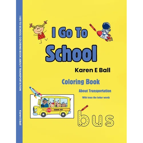 I Go to School Coloring Book: About Transportation With Trace The Letter Words