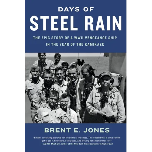 Days of Steel Rain: The Epic Story of a WWII Vengeance Ship in the Year of the Kamikaze