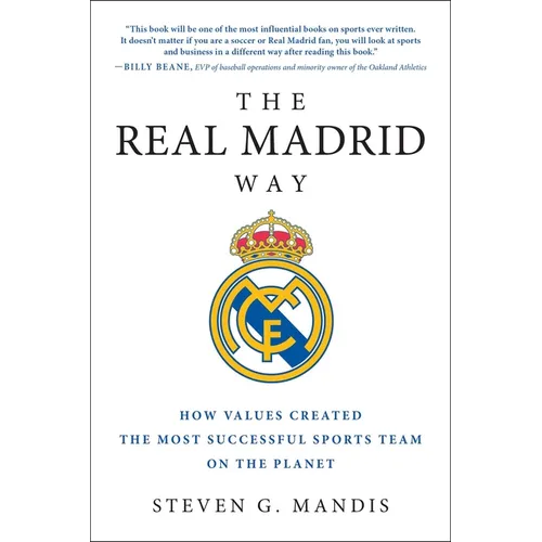 The Real Madrid Way: How Values Created the Most Successful Sports Team on the Planet