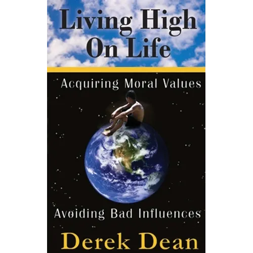 Living High On Life: Acquiring Moral Values, Avoiding Bad Influences