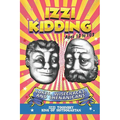 Izzi Kidding: Jokes, Wisecracks, and Shenanigans for People 12-103
