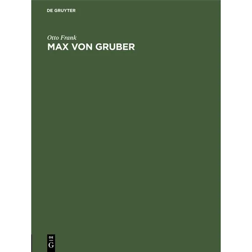 Max Von Gruber: Festrede Gehalten in Der Öffentlichen Sitzung Der B. Akademie Der Wissenschaften Zur Feier Des 169. Stiftungstages Am 4. Juli 1928