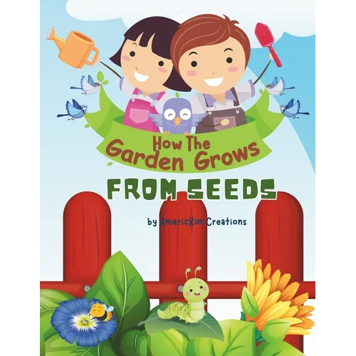 How the Garden Grows: From Seeds: For kids Ages 5-10 Years Old