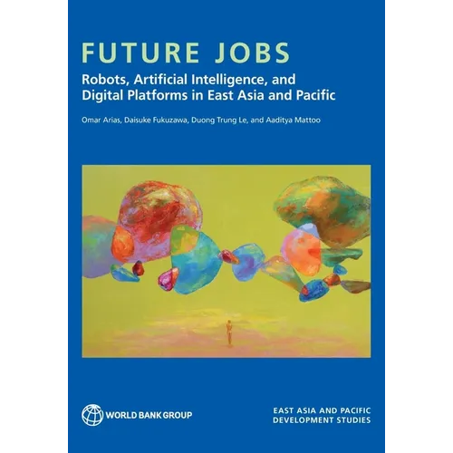 Future Jobs: Robots, Artificial Intelligence, and Digital Platforms in East Asia and Pacific