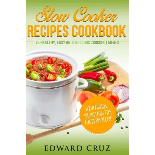 Slow Cooker Recipes Cookbook: 75 Healthy, Easy and Delicious Crockpot Meals (best summer chicken low carb recipes)