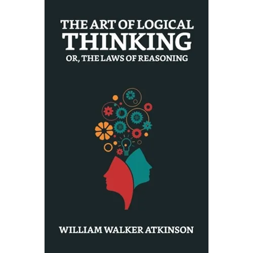 The Art of Logical Thinking; Or, The Laws of Reasoning