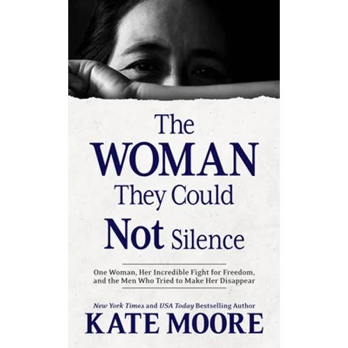 The Woman They Could Not Silence: One Woman, Her Incredible Fight for Freedom, and the Men Who Tried to Make Her Disappear