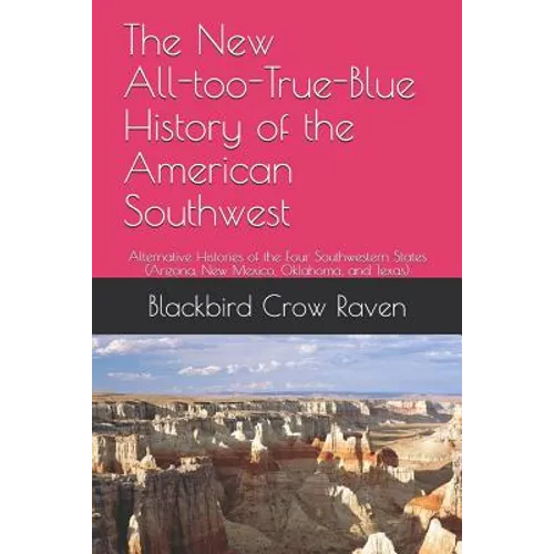 The New All-too-True-Blue History of the American Southwest: Alternative Histories of the Four Southwestern States