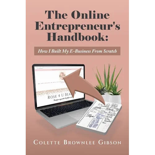 The Online Entrepreneur's Handbook: How I Built My E-Business From Scratch