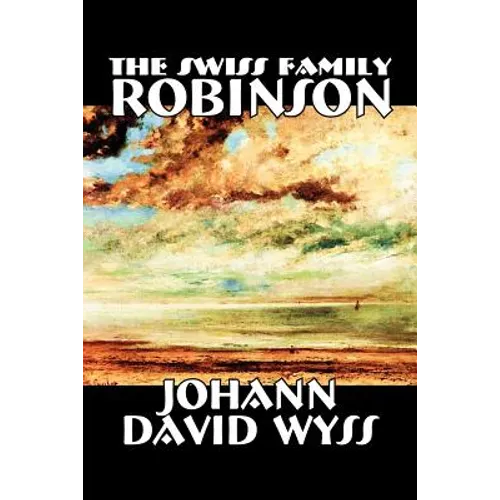 The Swiss Family Robinson by Johann David Wyss, Fiction, Classics, Action & Adventure