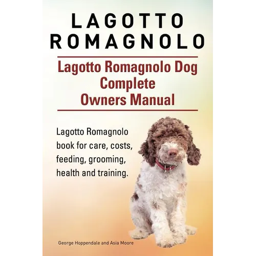 Lagotto Romagnolo . Lagotto Romagnolo Dog Complete Owners Manual. Lagotto Romagnolo book for care, costs, feeding, grooming, health and training.