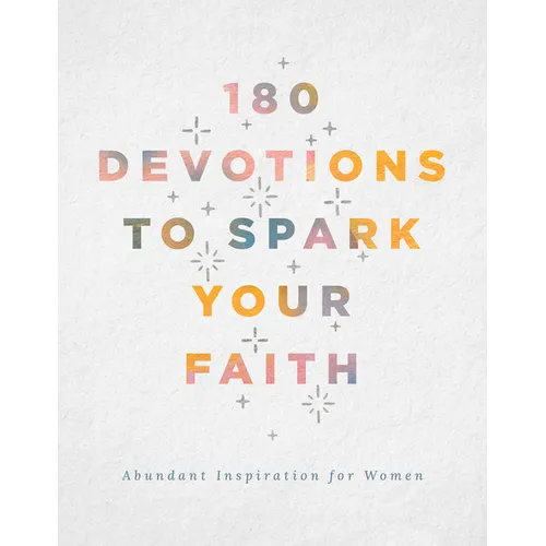 180 Devotions to Spark Your Faith: Abundant Inspiration for Women