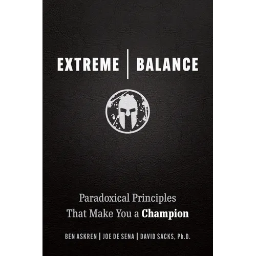 Extreme Balance: Paradoxical Principles That Make You a Champion
