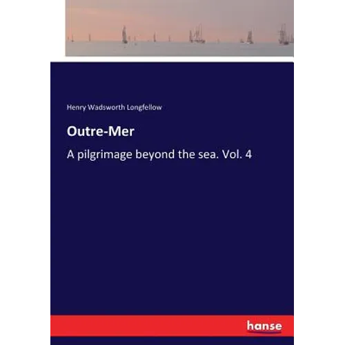 Outre-Mer: A pilgrimage beyond the sea. Vol. 4