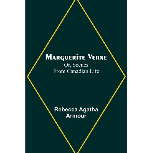 Marguerite Verne; Or, Scenes from Canadian Life