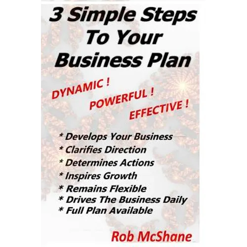3 Simple Steps To Your Business Plan: Dynamic! Powerful! Effective!